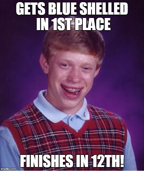 Bad Luck Brian Meme | GETS BLUE SHELLED IN 1ST PLACE FINISHES IN 12TH! | image tagged in memes,bad luck brian | made w/ Imgflip meme maker