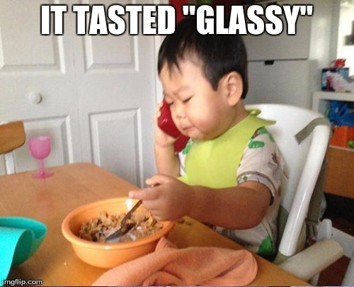 IT TASTED "GLASSY" | made w/ Imgflip meme maker