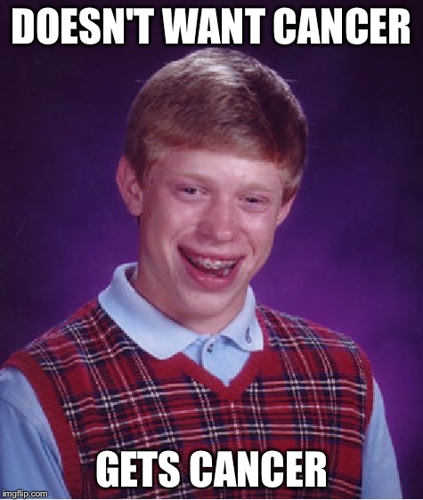 A classic, simple bad luck Brian  | DOESN'T WANT CANCER; GETS CANCER | image tagged in memes,bad luck brian | made w/ Imgflip meme maker