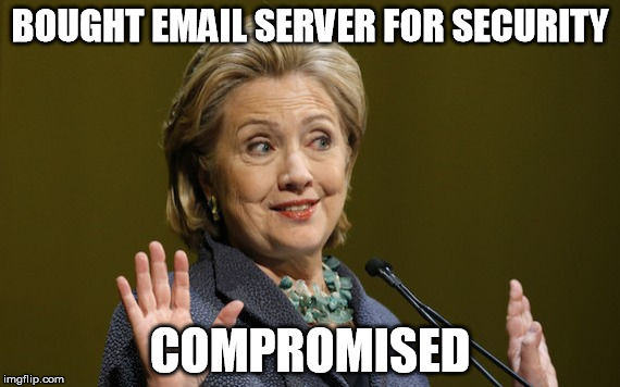 Hillary Clinton Problems | BOUGHT EMAIL SERVER FOR SECURITY; COMPROMISED | image tagged in hillary clinton problems | made w/ Imgflip meme maker