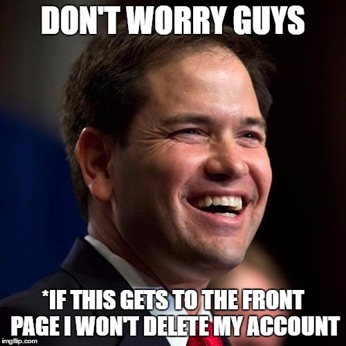 *OK, here's a promise.. |  *UNLESS I DECIDE TO DO SO. NO GUARANTEES. | image tagged in memes,marco rubio,fine print,deal | made w/ Imgflip meme maker