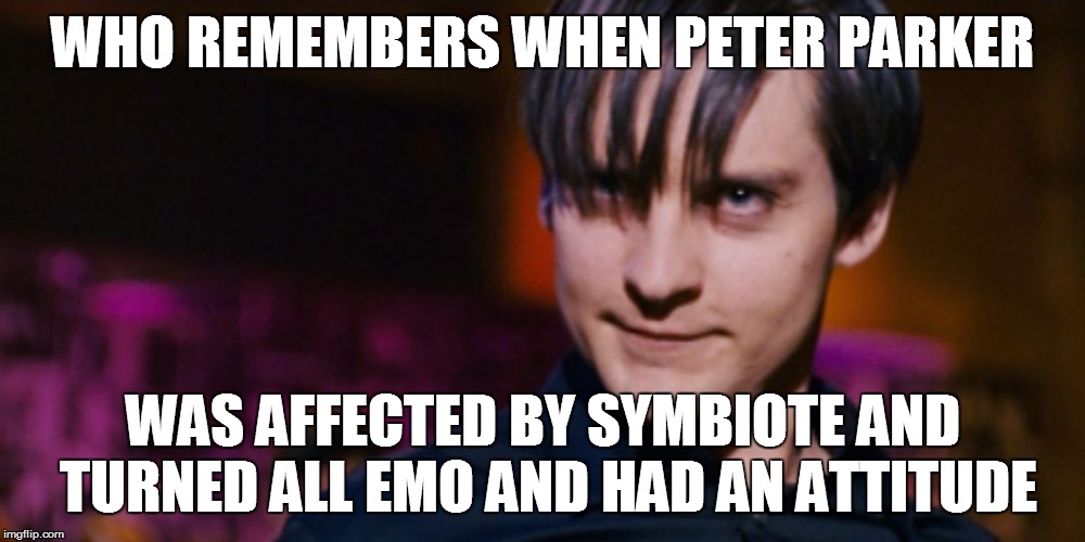 WHO REMEMBERS WHEN PETER PARKER; WAS AFFECTED BY SYMBIOTE AND TURNED ALL EMO AND HAD AN ATTITUDE | image tagged in spiderman,tobey maguire,spiderman peter parker | made w/ Imgflip meme maker