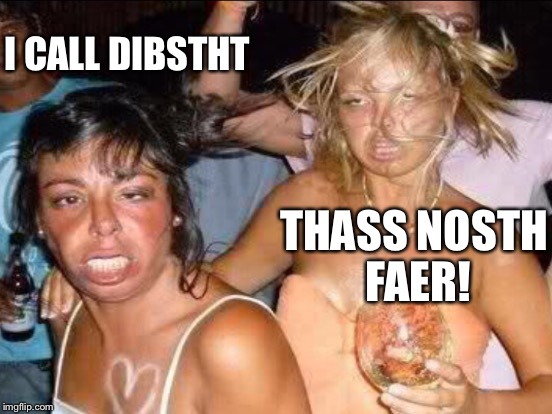 I CALL DIBSTHT THASS NOSTH FAER! | made w/ Imgflip meme maker