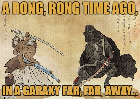 George Rucas presents: Asian Star Wars! | A RONG, RONG TIME AGO, IN A GARAXY FAR, FAR, AWAY... | image tagged in memes,star wars,asian,asian star wars,funny | made w/ Imgflip meme maker