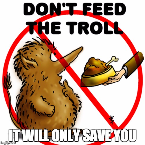 Want to stop a troll? | IT WILL ONLY SAVE YOU | image tagged in troll,memes,tedcruz | made w/ Imgflip meme maker