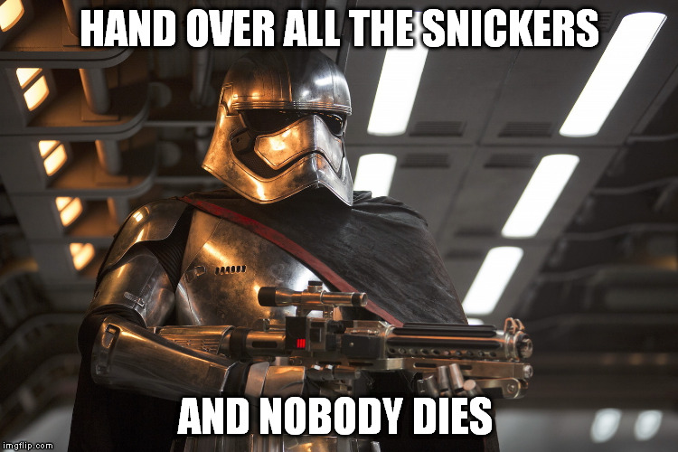Snickers | HAND OVER ALL THE SNICKERS; AND NOBODY DIES | image tagged in star wars | made w/ Imgflip meme maker
