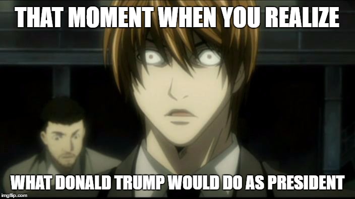 UH OH | THAT MOMENT WHEN YOU REALIZE; WHAT DONALD TRUMP WOULD DO AS PRESIDENT | image tagged in uh oh | made w/ Imgflip meme maker