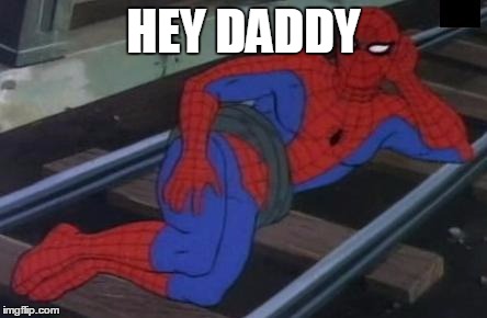 Sexy Railroad Spiderman | HEY DADDY | image tagged in memes,sexy railroad spiderman,spiderman | made w/ Imgflip meme maker