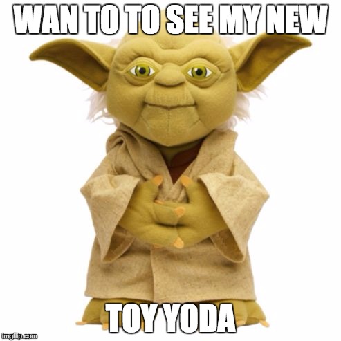 TOYATA OR A TOY YODA | WAN TO TO SEE MY NEW; TOY YODA | image tagged in star wars yoda,front page | made w/ Imgflip meme maker