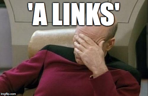 Captain Picard Facepalm Meme | 'A LINKS' | image tagged in memes,captain picard facepalm | made w/ Imgflip meme maker