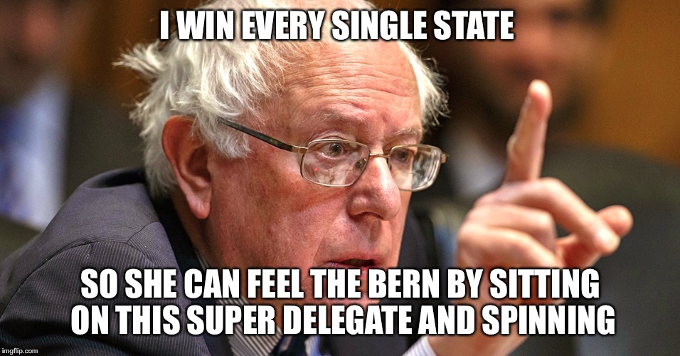 An Interesting Spin On Democratic Superdelegates | I WIN EVERY SINGLE STATE; SO SHE CAN FEEL THE BERN BY SITTING ON THIS SUPER DELEGATE AND SPINNING | image tagged in bernie sanders,hillary clinton,election 2016,democrats,feel the bern,political meme | made w/ Imgflip meme maker