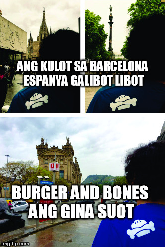 ANG KULOT SA BARCELONA ESPANYA GALIBOT LIBOT; BURGER AND BONES ANG GINA SUOT | made w/ Imgflip meme maker