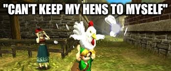 "CAN'T KEEP MY HENS TO MYSELF" | image tagged in cuckoo lady-zelda | made w/ Imgflip meme maker