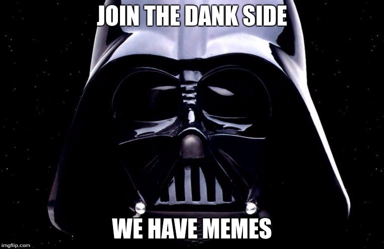 darth vader | JOIN THE DANK SIDE; WE HAVE MEMES | image tagged in darth vader | made w/ Imgflip meme maker