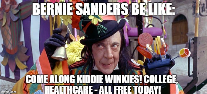 Child Catcher | BERNIE SANDERS BE LIKE:; COME ALONG KIDDIE WINKIES! COLLEGE, HEALTHCARE - ALL FREE TODAY! | image tagged in child catcher,bernie,too good to be true,there is no free lunch | made w/ Imgflip meme maker