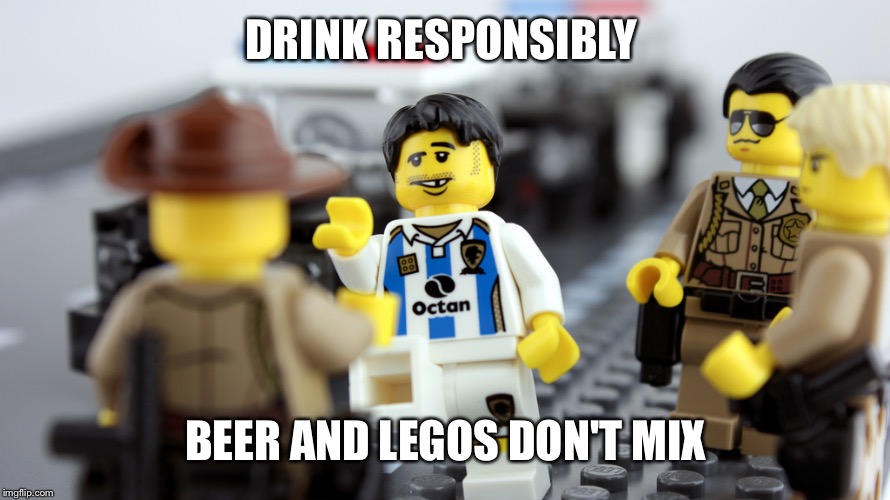 LEGO FST SCENE | DRINK RESPONSIBLY BEER AND LEGOS DON'T MIX | image tagged in lego fst scene | made w/ Imgflip meme maker