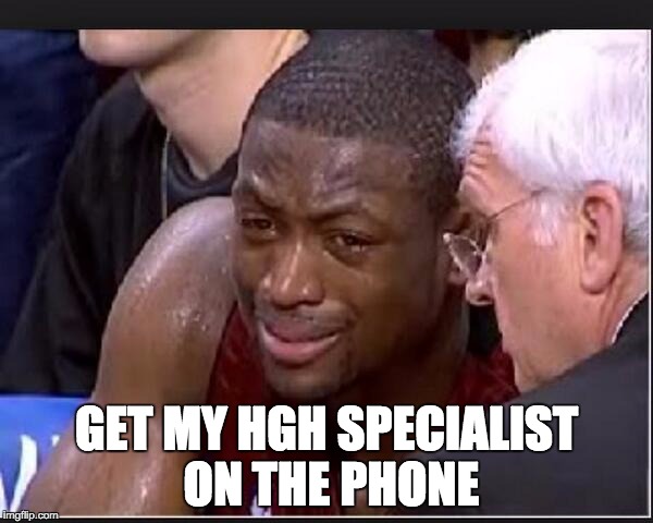 wade | GET MY HGH SPECIALIST ON THE PHONE | image tagged in wade | made w/ Imgflip meme maker