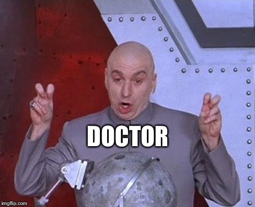 Dr Evil Laser Meme | DOCTOR | image tagged in memes,dr evil laser | made w/ Imgflip meme maker