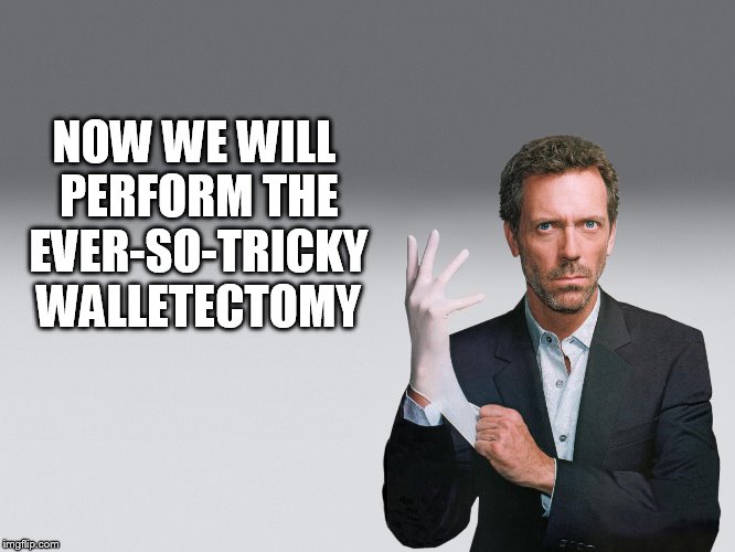 NOW WE WILL PERFORM THE EVER-SO-TRICKY WALLETECTOMY | made w/ Imgflip meme maker