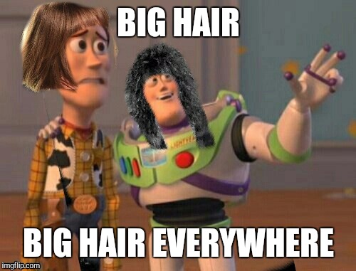 Buzz and Woody....80's Style | BIG HAIR; BIG HAIR EVERYWHERE | image tagged in buzz lightyear,80s,bon jovi | made w/ Imgflip meme maker
