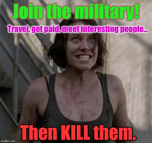 "I'm A Vet, And I Approve Of This Message:" | Join the military! Travel, get paid, meet interesting people... Then KILL them. | image tagged in psycho chick by kaybe,memes,military | made w/ Imgflip meme maker