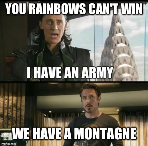 We have a Montagne | YOU RAINBOWS CAN'T WIN; WE HAVE A MONTAGNE | image tagged in we have a hulk | made w/ Imgflip meme maker