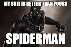 MY SUIT IS BETTER THAN YOURS SPIDERMAN | made w/ Imgflip meme maker