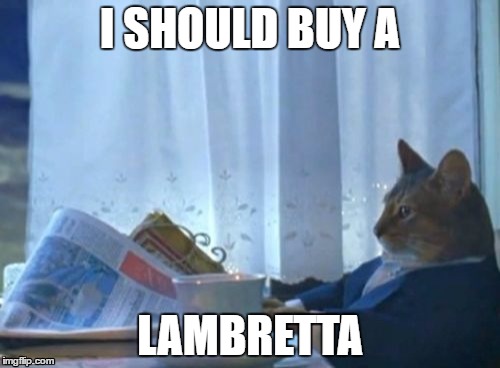 I Should Buy A Boat Cat Meme | I SHOULD BUY A; LAMBRETTA | image tagged in memes,i should buy a boat cat | made w/ Imgflip meme maker