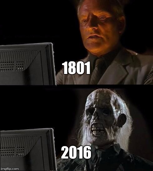 I'll Just Wait Here Meme | 1801; 2016 | image tagged in memes,ill just wait here | made w/ Imgflip meme maker