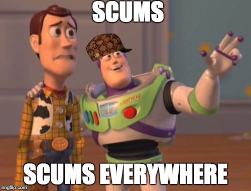 X, X Everywhere Meme | SCUMS; SCUMS EVERYWHERE | image tagged in memes,x x everywhere,scumbag | made w/ Imgflip meme maker