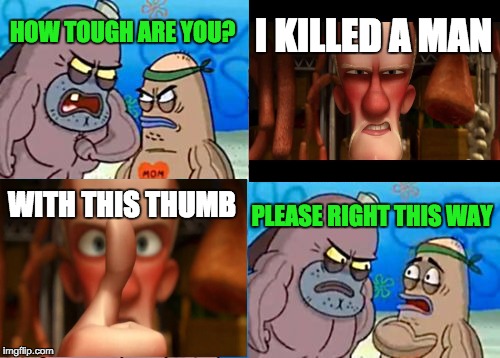 WOW A THUMB MURDERER | I KILLED A MAN; HOW TOUGH ARE YOU? WITH THIS THUMB; PLEASE RIGHT THIS WAY | image tagged in ratatouille | made w/ Imgflip meme maker