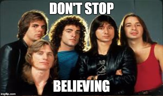 DON'T STOP BELIEVING | made w/ Imgflip meme maker
