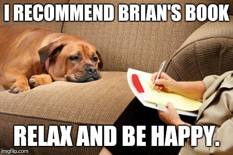 I RECOMMEND BRIAN'S BOOK RELAX AND BE HAPPY. | made w/ Imgflip meme maker