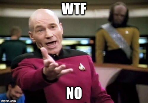 Picard Wtf Meme | WTF NO | image tagged in memes,picard wtf | made w/ Imgflip meme maker
