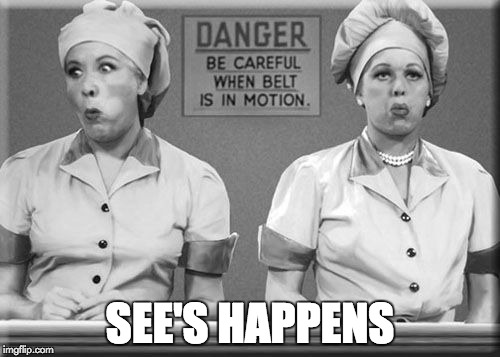 SEE'S HAPPENS | image tagged in chocolate,i love lucy,black and white,food,candy,old school | made w/ Imgflip meme maker