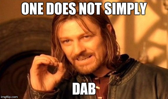 One Does Not Simply | ONE DOES NOT SIMPLY; DAB | image tagged in memes,one does not simply | made w/ Imgflip meme maker