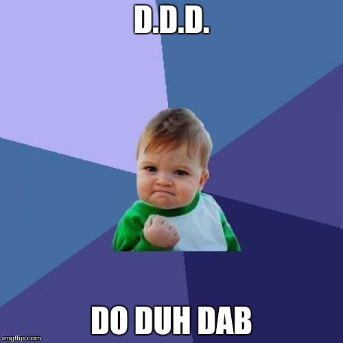 Success Kid Meme | D.D.D. DO DUH DAB | image tagged in memes,success kid | made w/ Imgflip meme maker