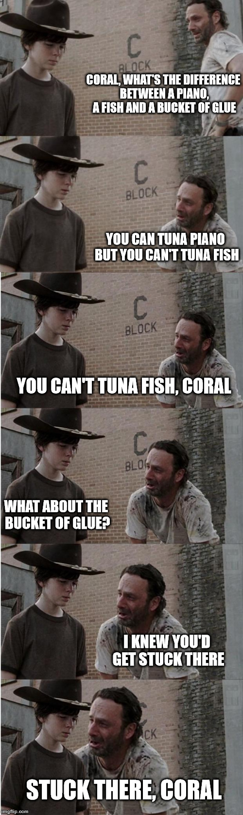 Rick and Carl Longer | CORAL, WHAT'S THE DIFFERENCE BETWEEN A PIANO, A FISH AND A BUCKET OF GLUE; YOU CAN TUNA PIANO BUT YOU CAN'T TUNA FISH; YOU CAN'T TUNA FISH, CORAL; WHAT ABOUT THE BUCKET OF GLUE? I KNEW YOU'D GET STUCK THERE; STUCK THERE, CORAL | image tagged in memes,rick and carl longer | made w/ Imgflip meme maker
