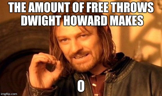 One Does Not Simply Meme | THE AMOUNT OF FREE THROWS DWIGHT HOWARD MAKES | image tagged in memes,one does not simply | made w/ Imgflip meme maker