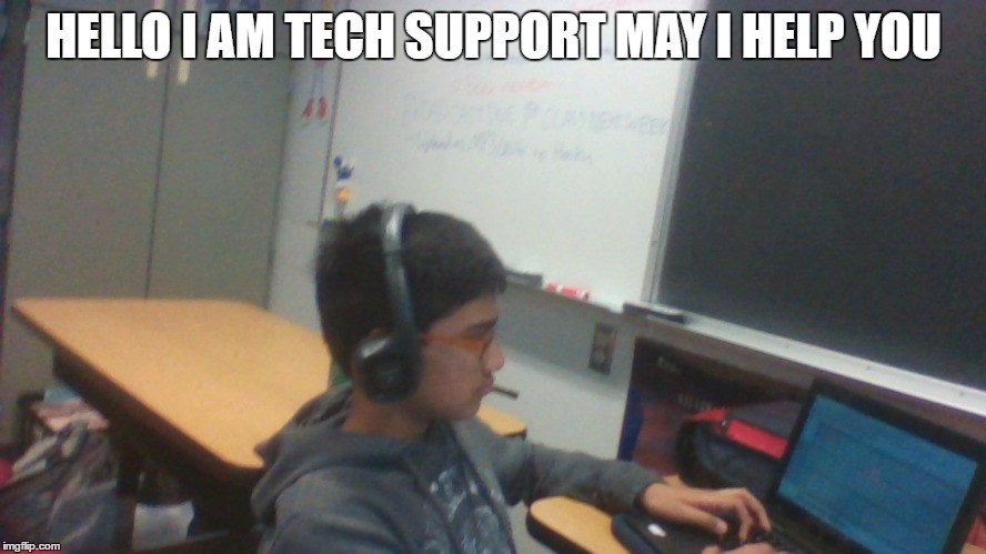 HELLO I AM TECH SUPPORT MAY I HELP YOU | made w/ Imgflip meme maker