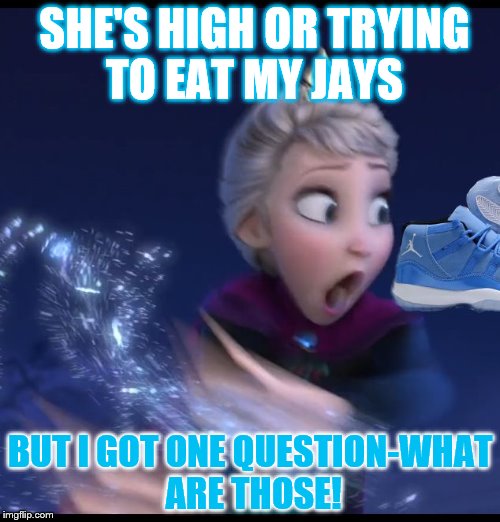 what are those!  | SHE'S HIGH OR TRYING TO EAT MY JAYS; BUT I GOT ONE QUESTION-WHAT ARE THOSE! | image tagged in what are those | made w/ Imgflip meme maker