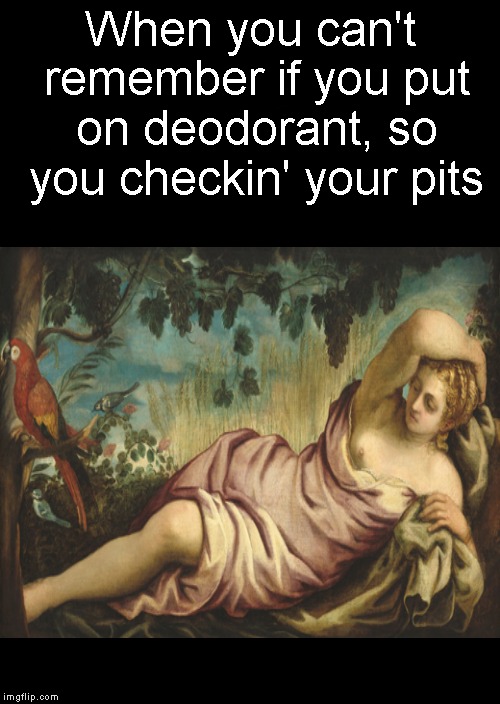 Phew! Is that me?? | When you can't remember if you put on deodorant, so you checkin' your pits | image tagged in funny memes,stinky,pit,deodorant | made w/ Imgflip meme maker