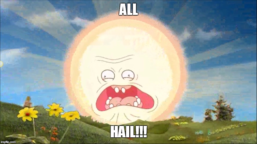 SCREAMING SUN! | ALL; HAIL!!! | image tagged in rick and morty | made w/ Imgflip meme maker