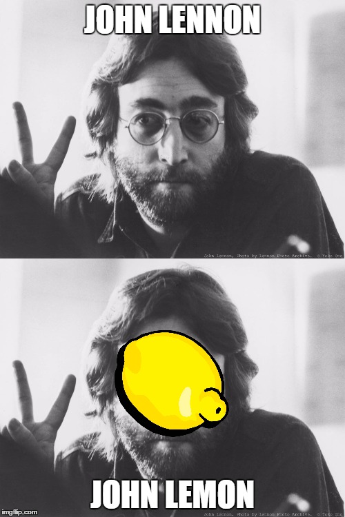 John Lennon... JOHN LEMON!! | JOHN LENNON; JOHN LEMON | image tagged in meme,funny,name puns | made w/ Imgflip meme maker