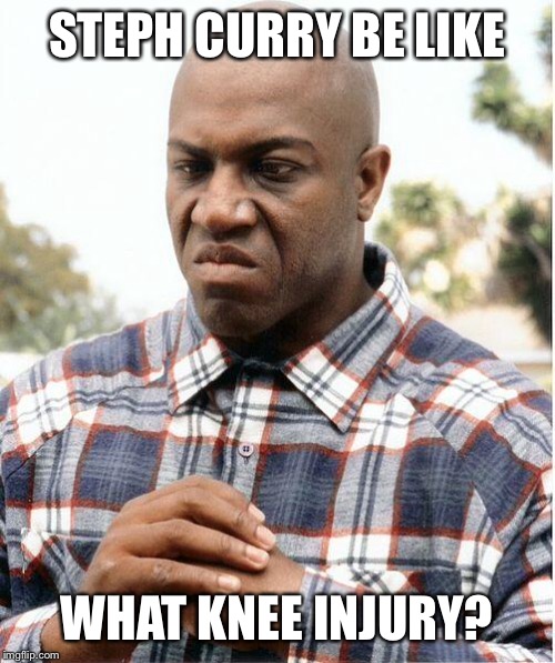debo | STEPH CURRY BE LIKE; WHAT KNEE INJURY? | image tagged in debo | made w/ Imgflip meme maker