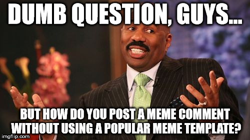 Seriously I Want To Know Please Teach Me Meme Masters Imgflip