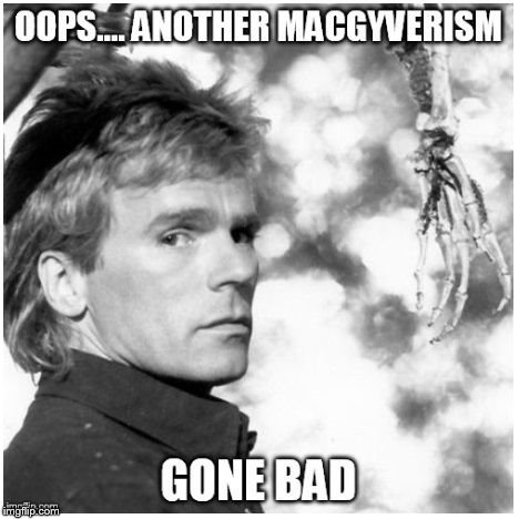 MacGyverism | image tagged in macgyver | made w/ Imgflip meme maker