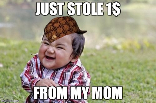 Evil Toddler Meme | JUST STOLE 1$; FROM MY MOM | image tagged in memes,evil toddler,scumbag | made w/ Imgflip meme maker