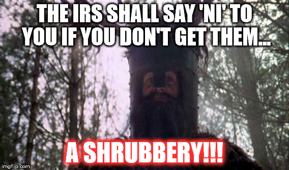 THE IRS SHALL SAY 'NI' TO YOU IF YOU DON'T GET THEM... A SHRUBBERY!!! | made w/ Imgflip meme maker