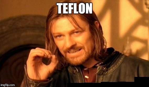 One Does Not Simply Meme | TEFLON | image tagged in memes,one does not simply | made w/ Imgflip meme maker
